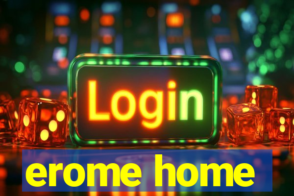 erome home